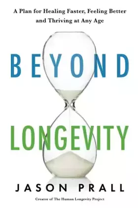 Couverture du produit · Beyond Longevity: A Proven Plan for Healing Faster, Feeling Better and Thriving at Any Age