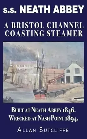 Couverture du produit · s.s. NEATH ABBEY: A Bristol Channel Coasting Steamer