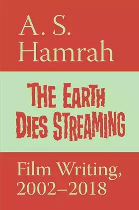 Couverture du produit · The Earth Dies Streaming: Film Writing, 2002–2018