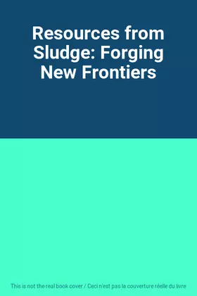 Couverture du produit · Resources from Sludge: Forging New Frontiers
