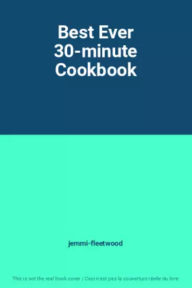 Couverture du produit · Best Ever 30-minute Cookbook