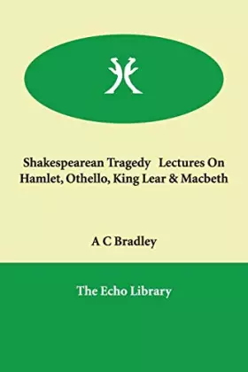 Couverture du produit · Shakespearean Tragedy Lectures on Hamlet, Othello, King Lear & Macbeth