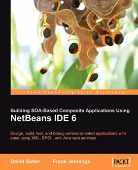 Couverture du produit · Building SOA-Based Composite Applications Using NetBeans IDE 6: Design, build, test, and debug service-oriented applications with ease using