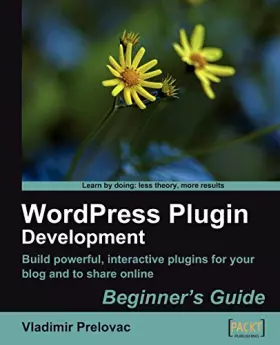 Couverture du produit · WordPress Plugin Development Beginner's Guide: Build Powerful, Interactive Plugins for Your Blog and to Share Online