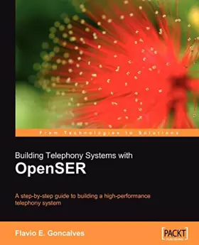 Couverture du produit · Building Telephony Systems with OpenSER: A step-by-step guide to building a high performance Telephony System