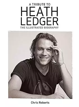 Couverture du produit · A Tribute to Heath Ledger: The Illustrated Biography