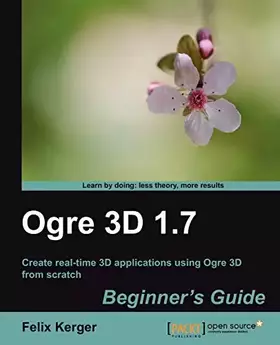 Couverture du produit · OGRE 3D 1.7 Beginner's Guide (Learn by Doing: Less Theory, More Results)