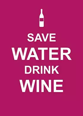 Couverture du produit · Save Water, Drink Wine