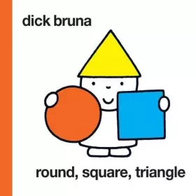 Couverture du produit · Dick Bruna Round, Square Triangle /anglais
