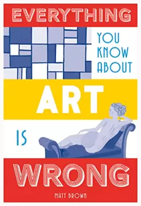 Couverture du produit · Everything You Know About Art Is Wrong