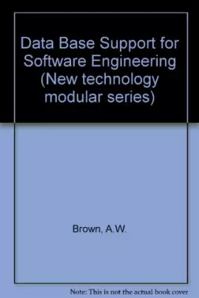 Couverture du produit · Database Support for Software Engineering (New Technology Modular Series)