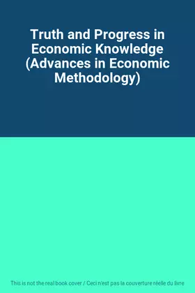 Couverture du produit · Truth and Progress in Economic Knowledge (Advances in Economic Methodology)