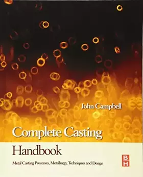 Couverture du produit · Complete Casting Handbook: Metal Casting Processes, Techniques and Design