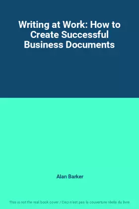 Couverture du produit · Writing at Work: How to Create Successful Business Documents