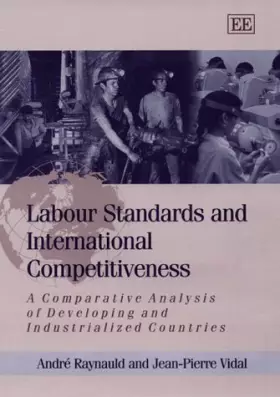 Couverture du produit · Labour Standards and International Competitiveness: A Comparative Analysis of Developing and Industrialized Countries