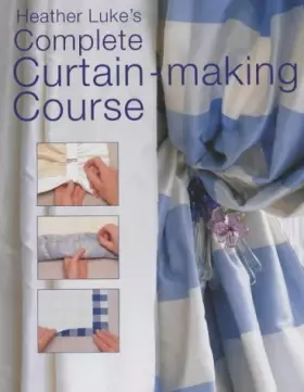 Couverture du produit · Heather Luke's Complete Curtain-making Course