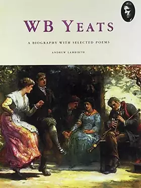Couverture du produit · W. B. Yeats: A Biography with selected Poems