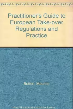 Couverture du produit · Practitioner's Guide to European Take-over Regulations and Practice