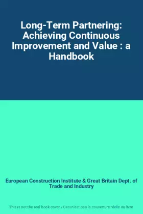 Couverture du produit · Long-Term Partnering: Achieving Continuous Improvement and Value : a Handbook