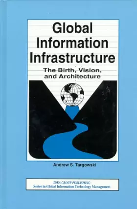 Couverture du produit · Global Information Infrastructure: The Birth, Vision, and Architecture