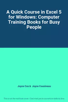 Couverture du produit · A Quick Course in Excel 5 for Windows: Computer Training Books for Busy People