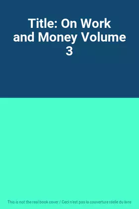 Couverture du produit · Title: On Work and Money Volume 3