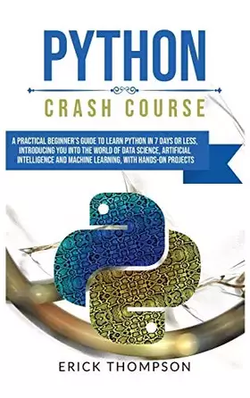 Couverture du produit · Python Crash Course: A Practical Beginner's Guide to Learn Python in 7 Days or Less, Introducing you into the World of Data Science, Artific