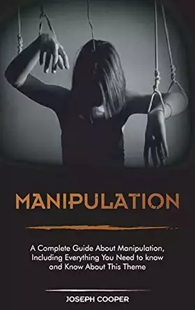Couverture du produit · Manipulation: A Complete Guide About Manipulation, Including Everything You Need to know and Know About This Theme