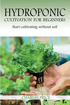 Couverture du produit · Hydroponic Cultivation For Beginners: Start cultivating without soil