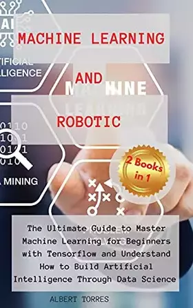 Couverture du produit · Machine Learning and Robotics: The Ultimate Guide to Master Machine Learning for Beginners with Tensorflow and Understand How to