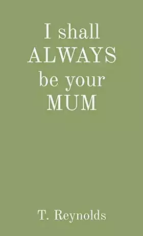 Couverture du produit · I shall ALWAYS be your MUM