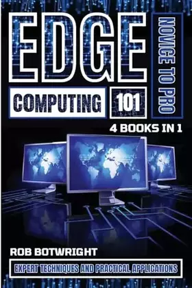 Couverture du produit · Edge Computing 101: Expert Techniques And Practical Applications