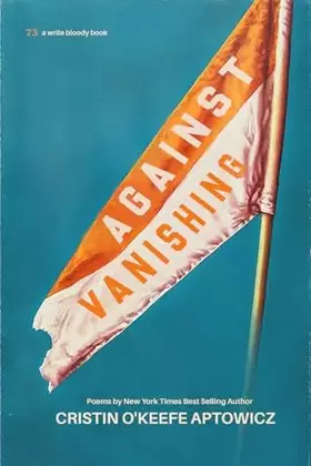 Couverture du produit · Against Vanishing (Write Bloody Book, 73)