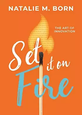Couverture du produit · Set It on Fire: The Art of Innovation