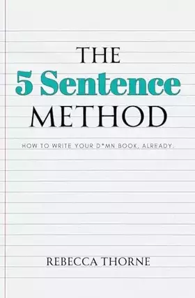 Couverture du produit · The 5 Sentence Method: How to Write Your D*mn Book, Already.