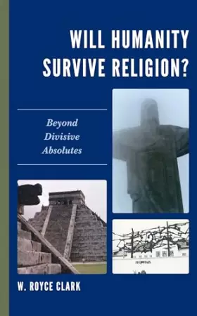 Couverture du produit · Will Humanity Survive Religion?: Beyond Divisive Absolutes
