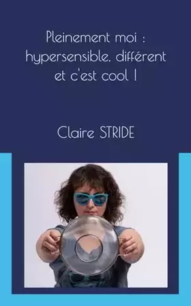 Couverture du produit · Pleinement moi : hypersensible, différent et c'est cool ! (French Edition)