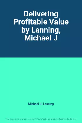 Couverture du produit · Delivering Profitable Value by Lanning, Michael J