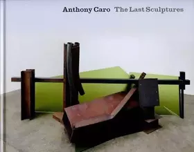 Couverture du produit · Anthony Caro - the Last Sculptures