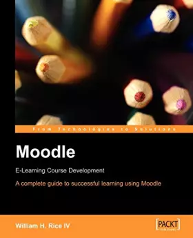 Couverture du produit · Moodle E-Learning Course Development: A complete guide to successful learning using Moodle