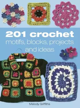 Couverture du produit · 201 Crochet Motifs, Blocks, Projects and Ideas