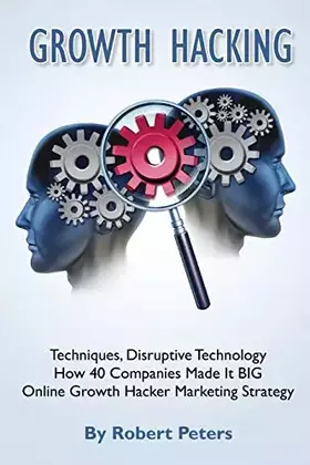 Couverture du produit · Growth Hacking Techniques, Disruptive Technology - How 40 Companies Made It BIG