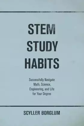 Couverture du produit · STEM Study Habits: Successfully Navigate Math, Science, Engineering, and Life for Your Degree