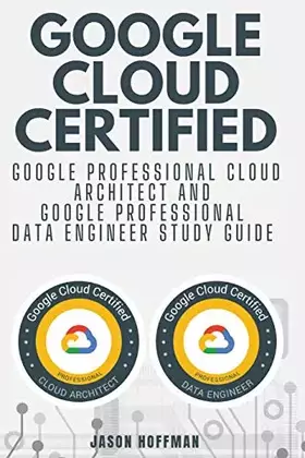 Couverture du produit · Google Cloud Certified: Google Professional Cloud Architect and Google Professional Data Engineer study guide - 2 books in 1