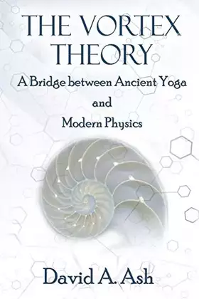 Couverture du produit · The Vortex Theory: A Bridge between Ancient Yoga and Modern Physics