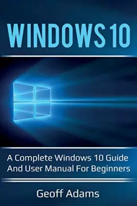 Couverture du produit · Windows 10: A complete Windows 10 guide and user manual for beginners!