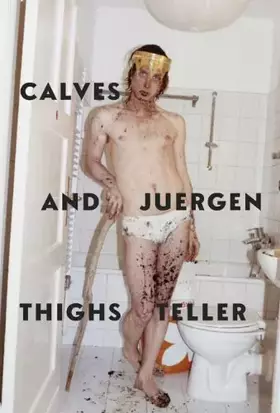 Couverture du produit · Juergen Teller: Calves & Thighs