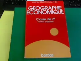 Couverture du produit · Géographie économique : classe de seconde, nouveau programme