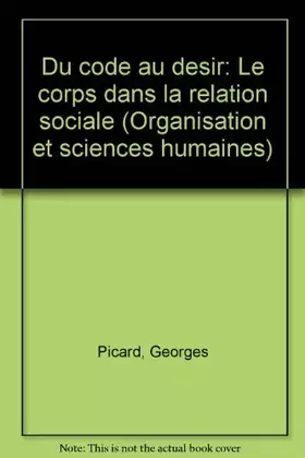 Couverture du produit · Du code au désir (Le corps dans la relation sociale)