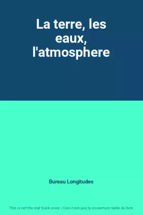 Couverture du produit · La terre, les eaux, l'atmosphere
